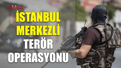 İstanbul merkezli terör operasyonu